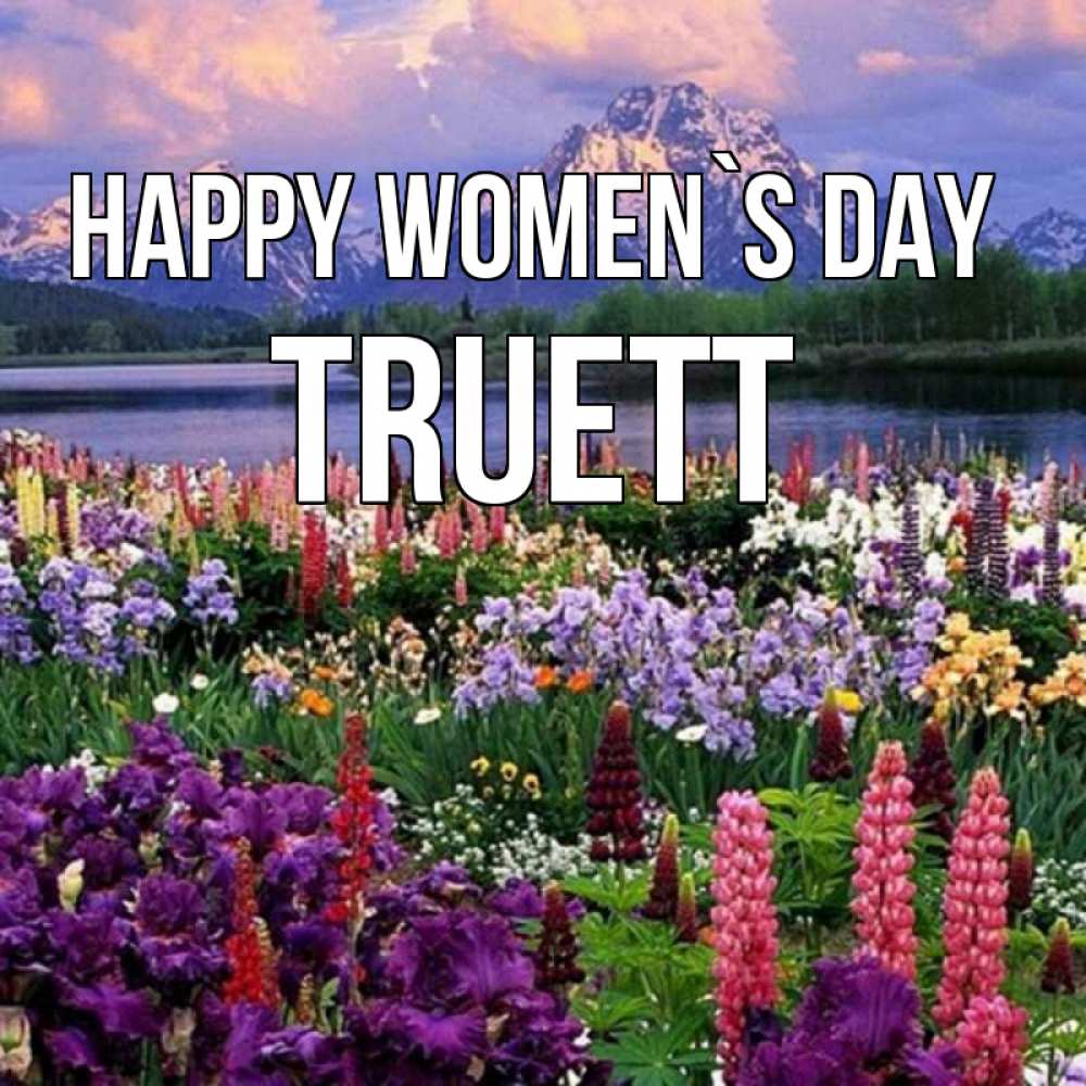 Greetings card с именем, Truett happy women`s day международный женский день Greetings with text for free download 